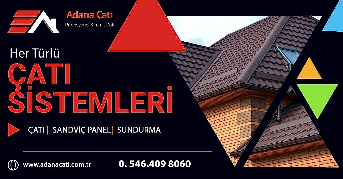 Adana Kiremit Çatı, Persan, Kılıçoğlu Ahşap Çatı, Çelik Çatı